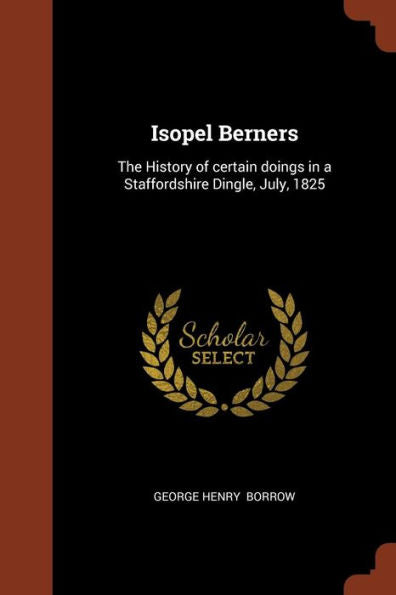 Isopel Berners: The History Of Certain Doings In A Staffordshire Dingle, July, 1825