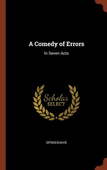 A Comedy Of Errors: In Seven Acts