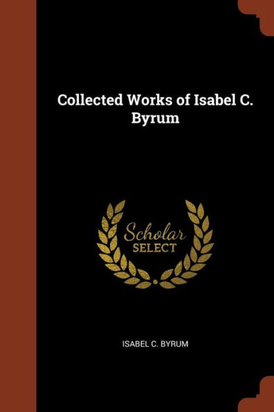 Collected Works Of Isabel C. Byrum