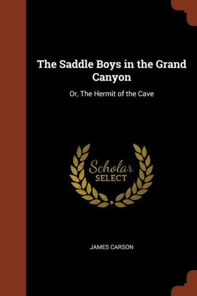The Saddle Boys In The Grand Canyon: Or, The Hermit Of The Cave