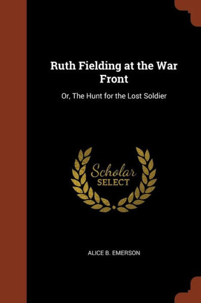 Ruth Fielding At The War Front: Or, The Hunt For The Lost Soldier