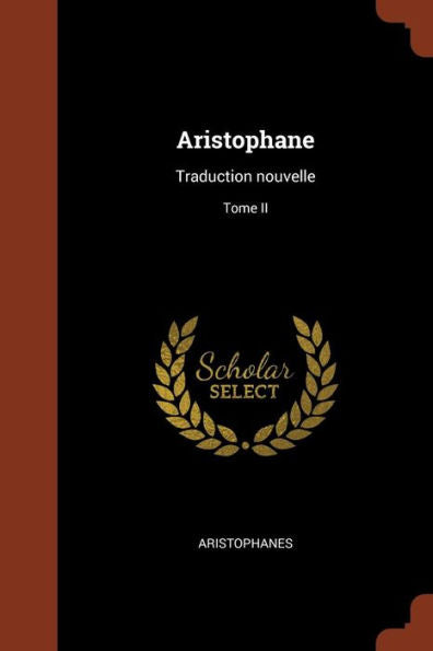 Aristophane: Traduction Nouvelle; Tome Ii (French Edition)