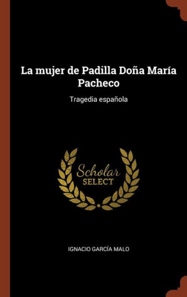 La Mujer De Padilla Do?a Mar?a Pacheco: Tragedia Espa?ola (Spanish Edition)