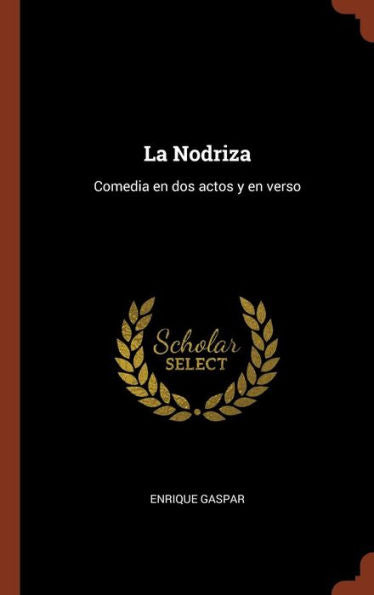La Nodriza: Comedia En Dos Actos Y En Verso (Spanish Edition)