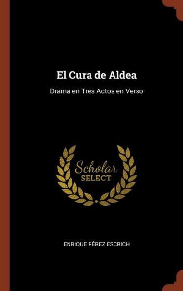 El Cura De Aldea: Drama En Tres Actos En Verso (Spanish Edition)