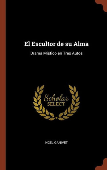 El Escultor De Su Alma: Drama Místico En Tres Autos (Spanish Edition)