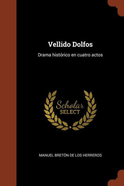 Vellido Dolfos: Drama Hist?rico En Cuatro Actos (Spanish Edition)