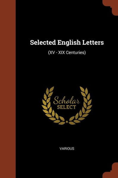 Selected English Letters: (Xv - Xix Centuries)