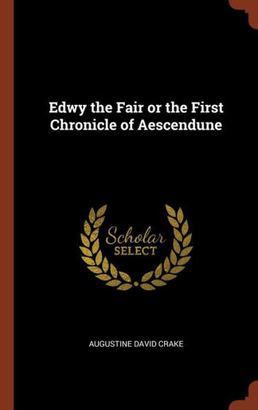 Edwy The Fair Or The First Chronicle Of Aescendune