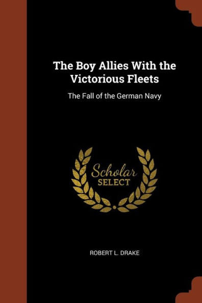 The Boy Allies With The Victorious Fleets: The Fall Of The German Navy