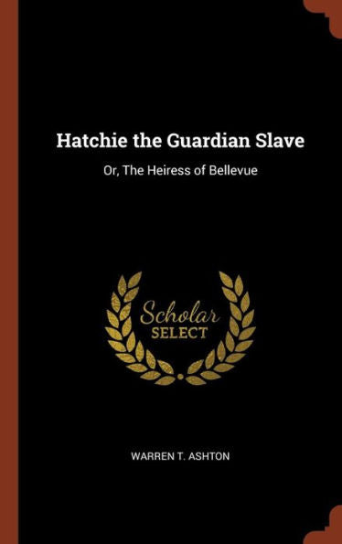 Hatchie The Guardian Slave: Or, The Heiress Of Bellevue
