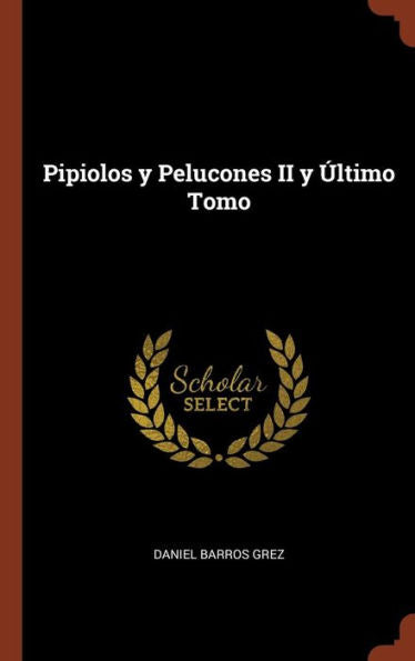 Pipiolos Y Pelucones Ii Y Último Tomo (Spanish Edition)