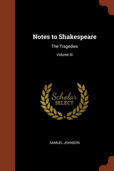 Notes To Shakespeare: The Tragedies; Volume Iii