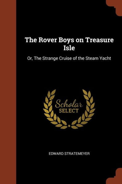 The Rover Boys On Treasure Isle: Or, The Strange Cruise Of The Steam Yacht