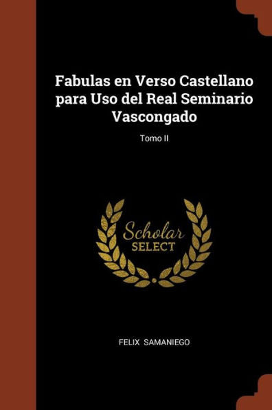 Fabulas En Verso Castellano Para Uso Del Real Seminario Vascongado; Tomo Ii (Spanish Edition)