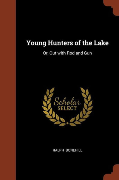 Young Hunters Of The Lake: Or, Out With Rod And Gun