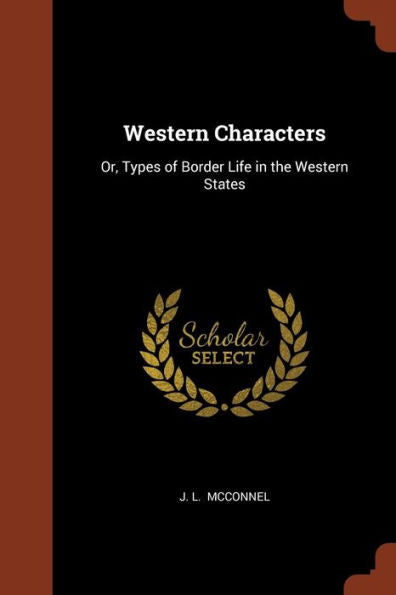 Western Characters: Or, Types Of Border Life In The Western States