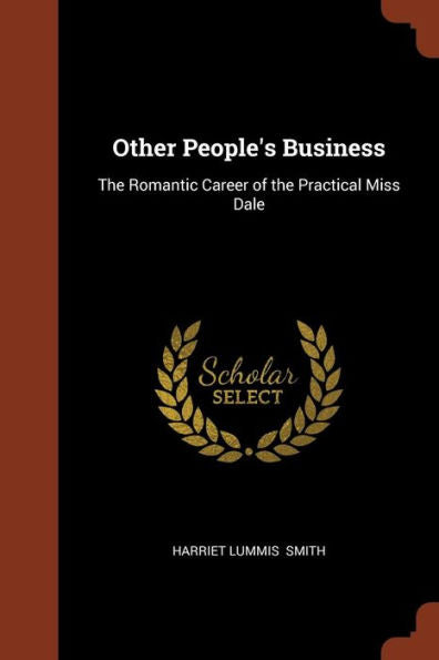 Other People'S Business: The Romantic Career Of The Practical Miss Dale