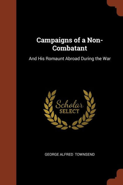 Campaigns Of A Non-Combatant: And His Romaunt Abroad During The War