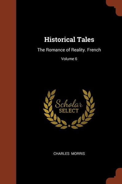 Historical Tales: The Romance Of Reality. French; Volume 6