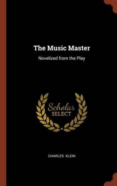 The Music Master: Novelized From The Play