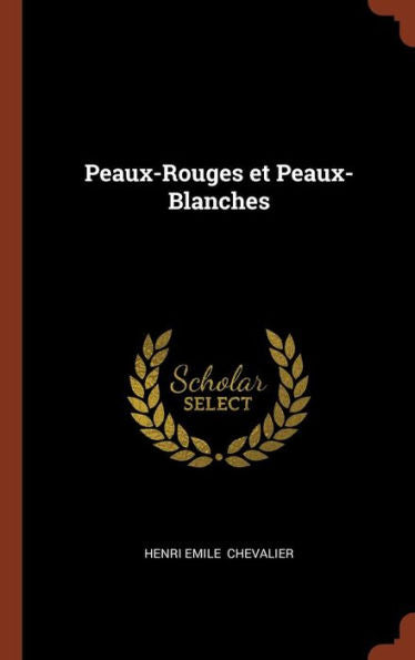 Peaux-Rouges Et Peaux-Blanches (French Edition)