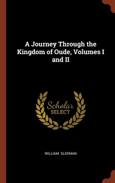 A Journey Through The Kingdom Of Oude, Volumes I And Ii
