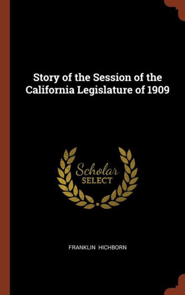 Story Of The Session Of The California Legislature Of 1909