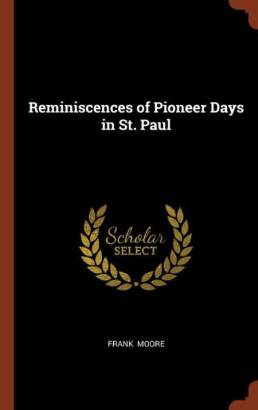 Reminiscences Of Pioneer Days In St. Paul