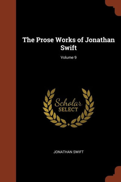 The Prose Works Of Jonathan Swift; Volume 9