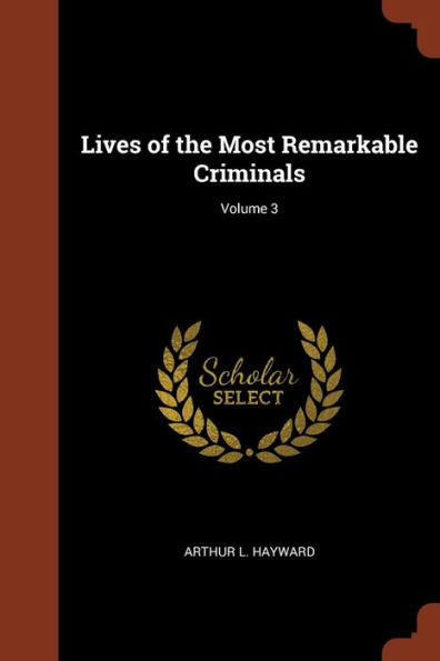 Lives Of The Most Remarkable Criminals; Volume 3