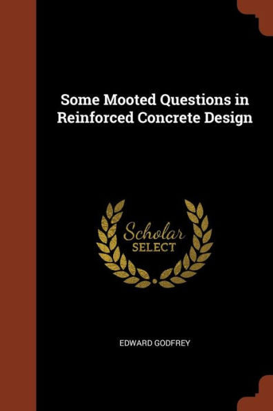 Some Mooted Questions In Reinforced Concrete Design