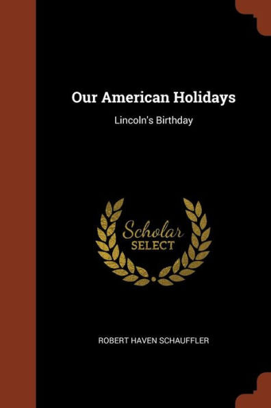 Our American Holidays: Lincoln'S Birthday