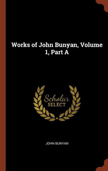 Works Of John Bunyan, Volume 1, Part A