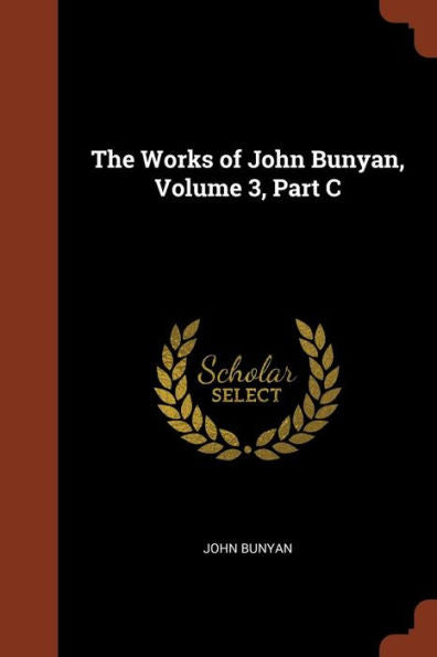 The Works Of John Bunyan, Volume 3, Part C