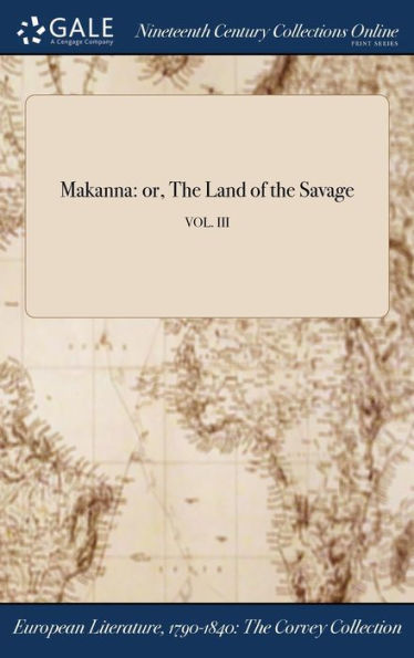 Makanna: Or, The Land Of The Savage; Vol. Iii