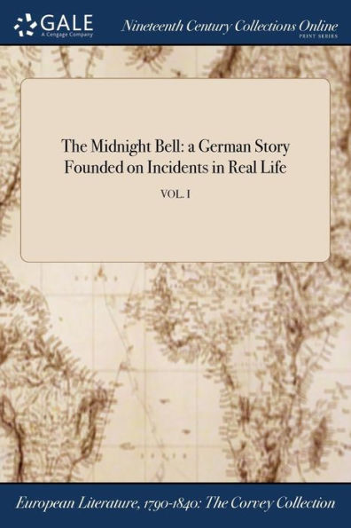 The Midnight Bell: A German Story Founded On Incidents In Real Life; Vol. I