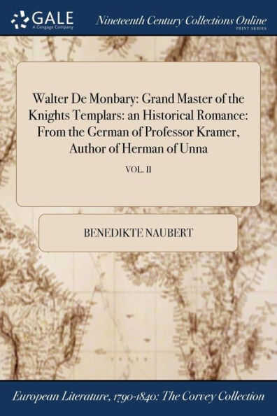 Walter De Monbary: Grand Master Of The Knights Templars: An Historical Romance: From The German Of Professor Kramer, Author Of Herman Of Unna; Vol. Ii
