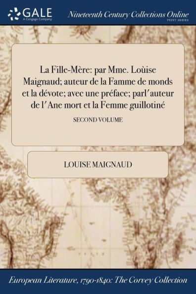 La Fille-Mère: Par Mme. Loùise Maignaud; Auteur De La Famme De Monds Et La Dévote; Avec Une Préface; Parl'Auteur De L'Ane Mort Et La Femme Guillotiné; Second Volume (French Edition)