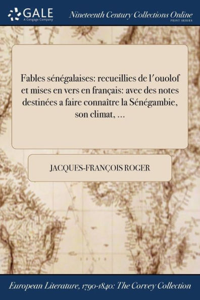 Fables Sénégalaises: Recueillies De L'Ouolof Et Mises En Vers En Français: Avec Des Notes Destinées A Faire Connaître La Sénégambie, Son Climat, ... (French Edition)