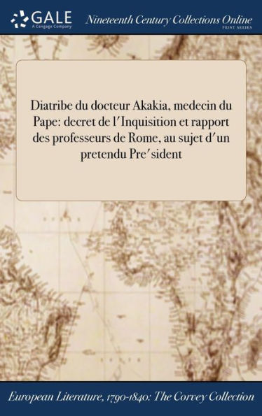 Diatribe Du Docteur Akakia, Medecin Du Pape: Decret De L'Inquisition Et Rapport Des Professeurs De Rome, Au Sujet D'Un Pretendu Pre'Sident (French Edition)