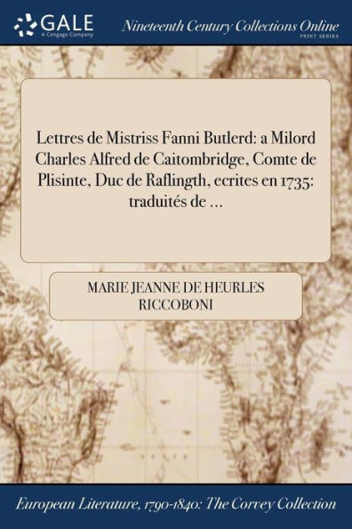 Lettres De Mistriss Fanni Butlerd: A Milord Charles Alfred De Caitombridge, Comte De Plisinte, Duc De Raflingth, Ecrites En 1735: Traduités De ... (French Edition)