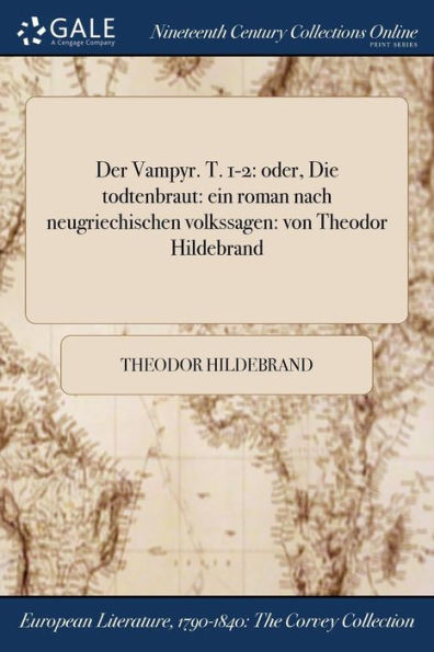 Der Vampyr. T. 1-2: Oder, Die Todtenbraut: Ein Roman Nach Neugriechischen Volkssagen: Von Theodor Hildebrand (German Edition)