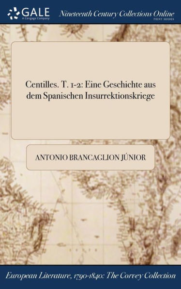 Centilles. T. 1-2: Eine Geschichte Aus Dem Spanischen Insurrektionskriege (German Edition)