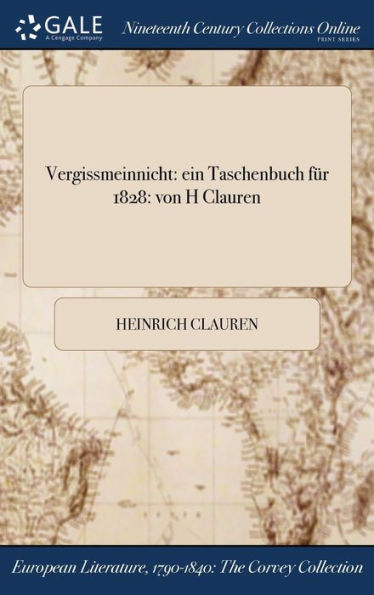 Vergissmeinnicht: Ein Taschenbuch Für 1828: Von H Clauren (German Edition)