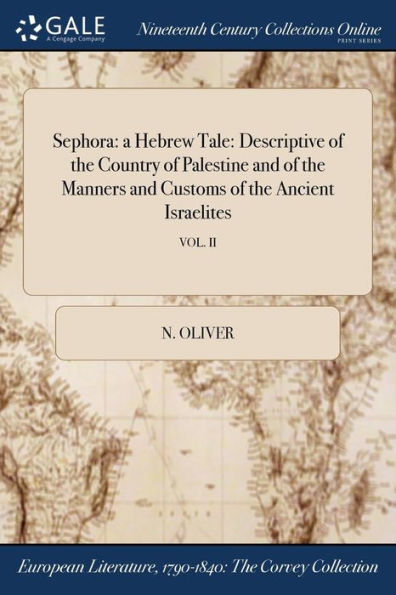 Sephora: A Hebrew Tale: Descriptive Of The Country Of Palestine And Of The Manners And Customs Of The Ancient Israelites; Vol. Ii