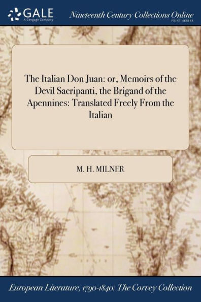 The Italian Don Juan: Or, Memoirs Of The Devil Sacripanti, The Brigand Of The Apennines: Translated Freely From The Italian