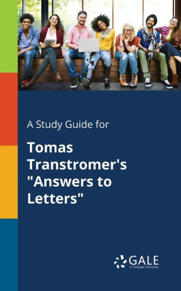 A Study Guide For Tomas Transtromer'S "Answers To Letters" Cengage Learning Gale