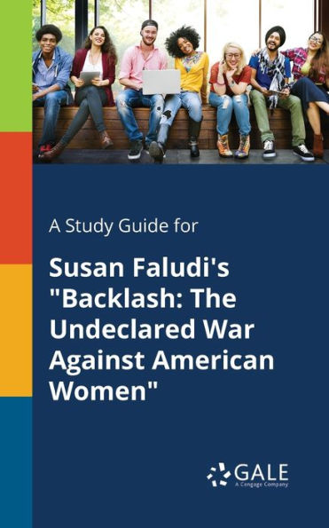 A Study Guide For Susan Faludi'S "Backlash: The Undeclared War Against American Women" Cengage Learning Gale