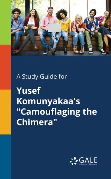 A Study Guide For Yusef Komunyakaa'S "Camouflaging The Chimera" Cengage Learning Gale